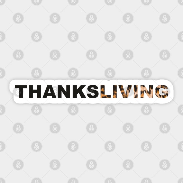 Thanksgiving? Nah, THANKSLIVING! Sticker by F-for-Fab